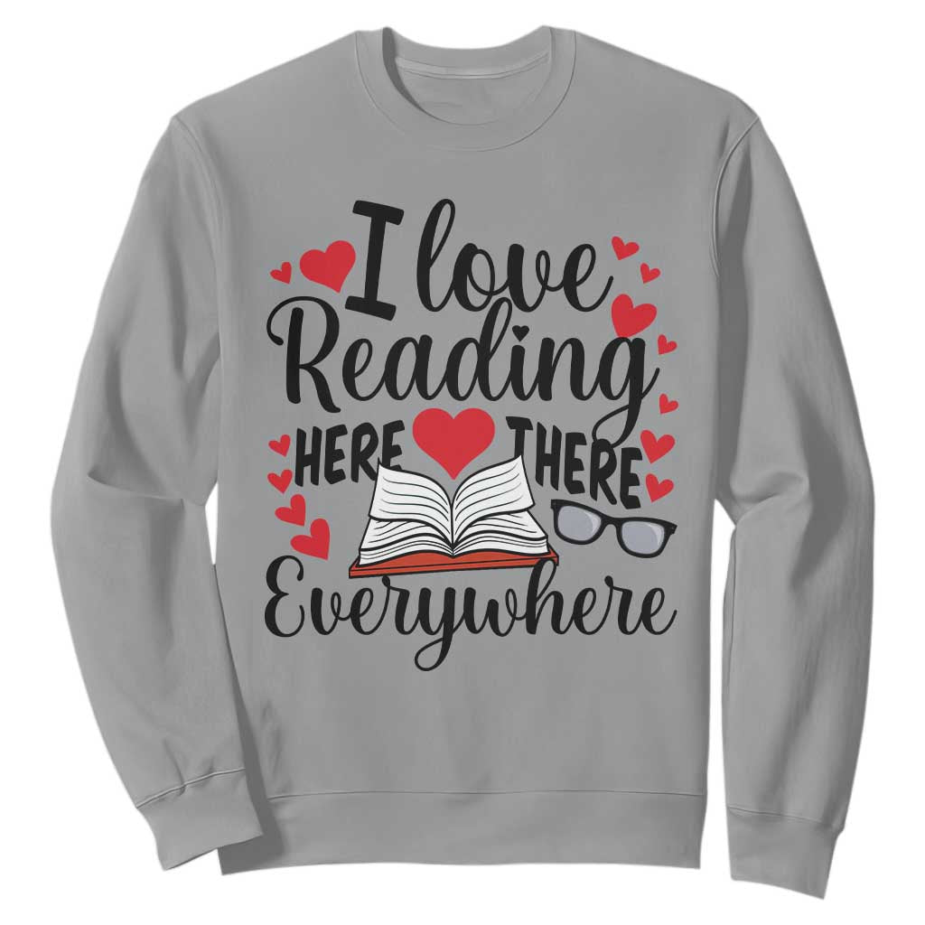 I Love Reading Here There Anywhere Sweatshirt Reading Month Across America TS02 Sport Gray Print Your Wear