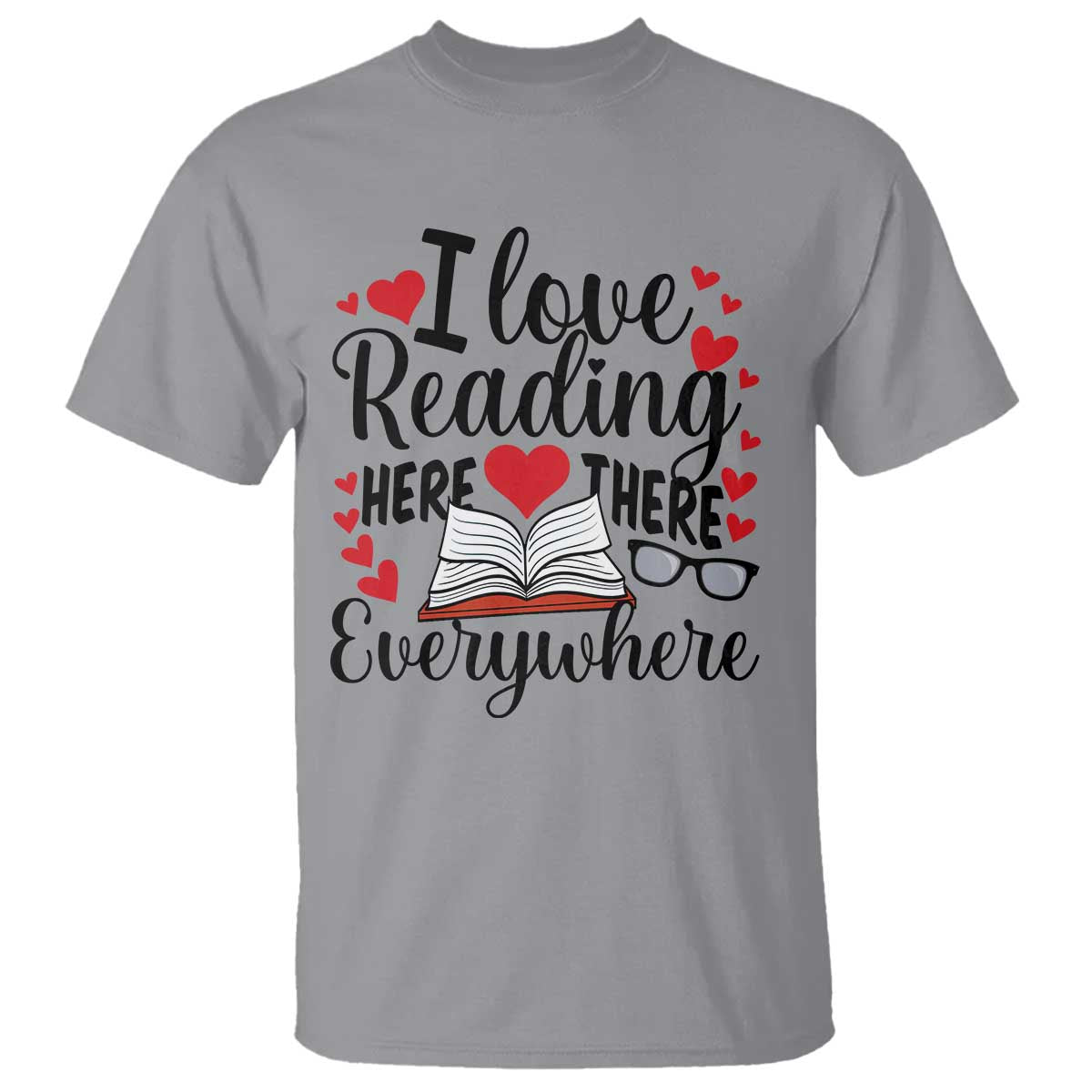 I Love Reading Here There Anywhere T Shirt Reading Month Across America TS02 Sport Gray Print Your Wear