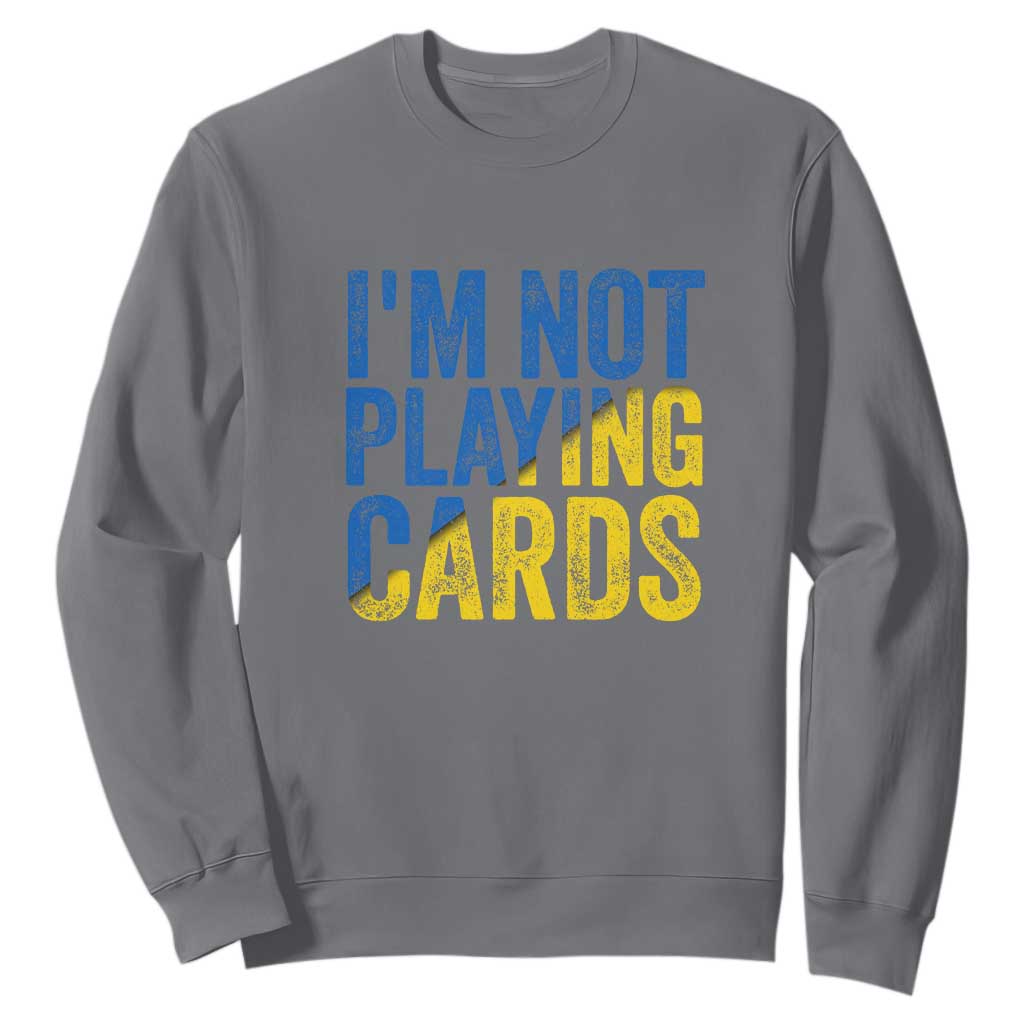 Zelensky I'm Not Playing Cards Sweatshirt TS02 Charcoal Print Your Wear