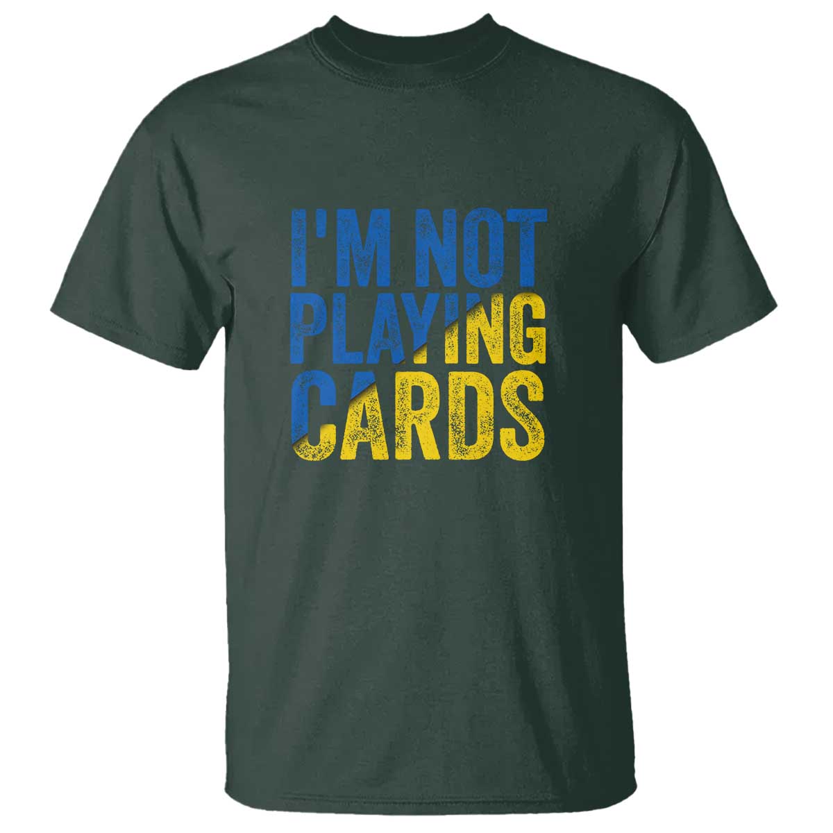 Zelensky I'm Not Playing Cards T Shirt TS02 Dark Forest Green Print Your Wear