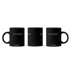 Are We Great Yet Cause I Just Feel Embarrassed Coffee Mug Political Satire TS02 Print Your Wear