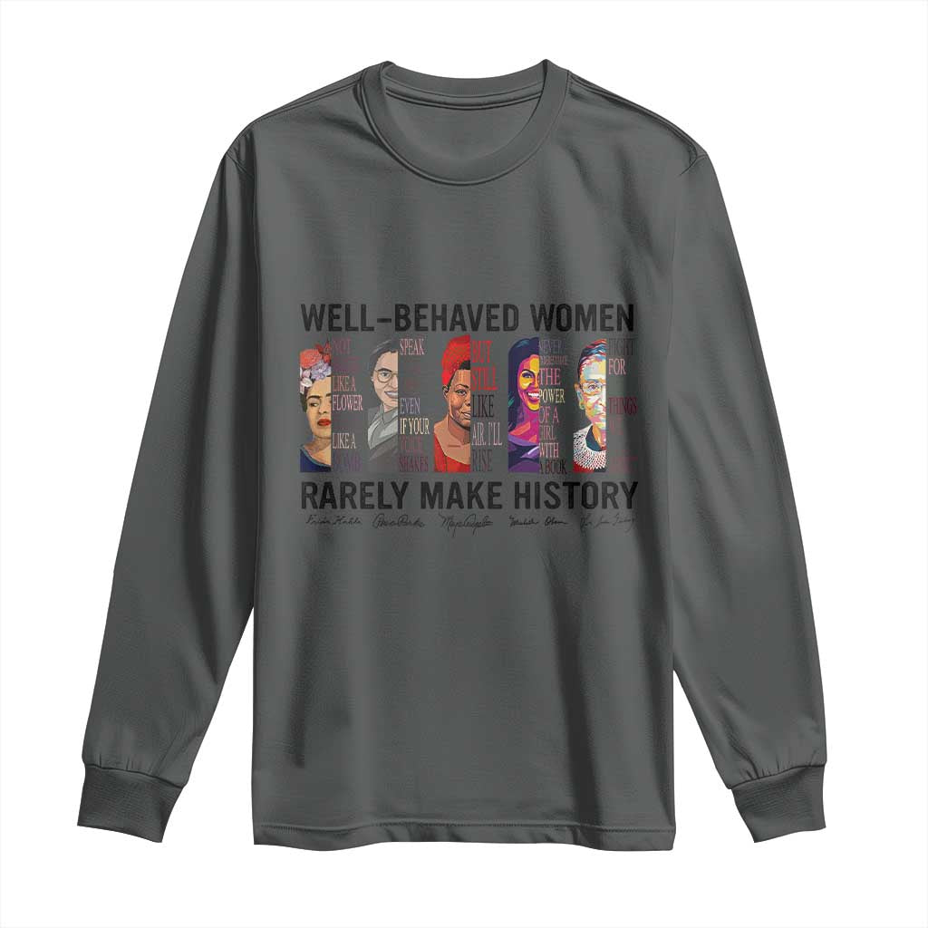Well Behaved Women Rarely Make History Long Sleeve Shirt Feminist Empowered Women TS02 Dark Heather Print Your Wear