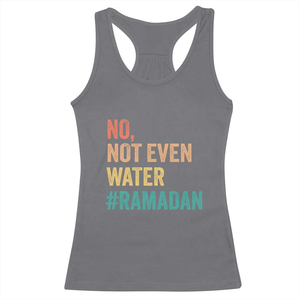 Ramadan Kareem Mubarak Racerback Tank Top No Not Even Water Ramadan TS02 Charcoal Print Your Wear