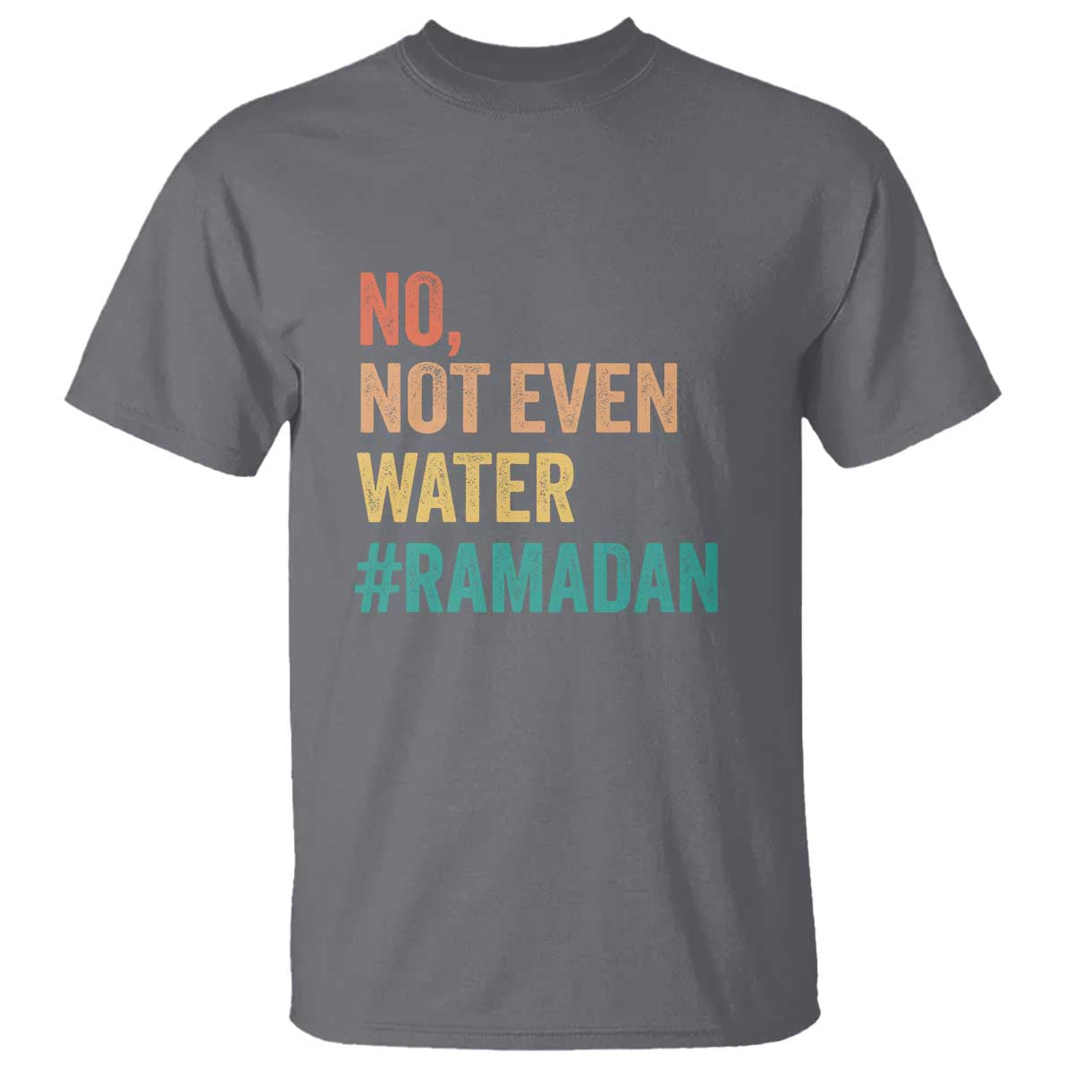 Ramadan Kareem Mubarak T Shirt No Not Even Water Ramadan TS02 Charcoal Print Your Wear