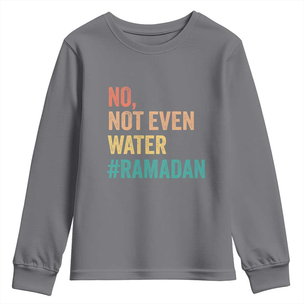 Ramadan Kareem Mubarak Youth Sweatshirt No Not Even Water Ramadan TS02 Charcoal Print Your Wear