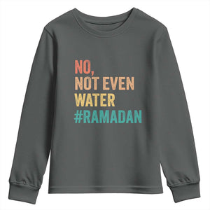 Ramadan Kareem Mubarak Youth Sweatshirt No Not Even Water Ramadan TS02 Dark Heather Print Your Wear