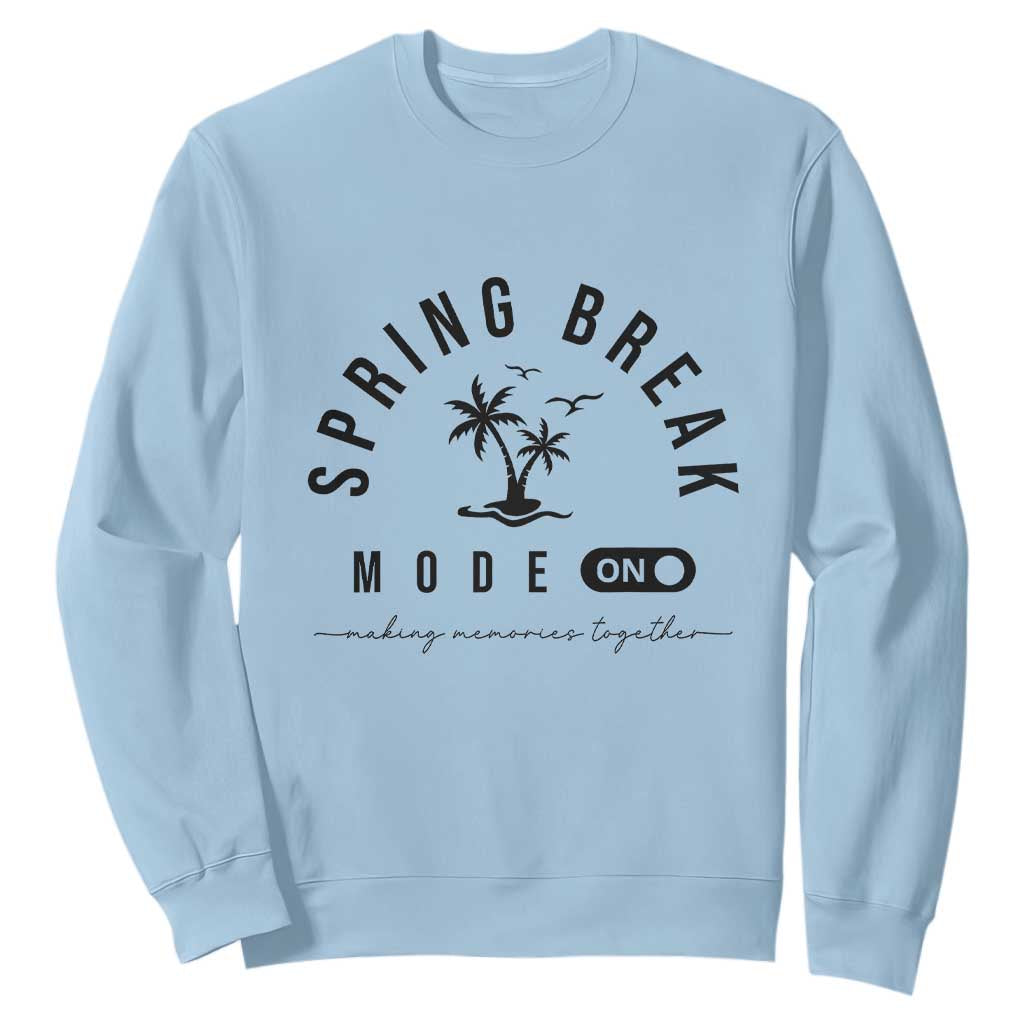Spring Vacation Break 2025 Sweatshirt Mode On Party Ready Beach Vibes TS02 Light Blue Print Your Wear