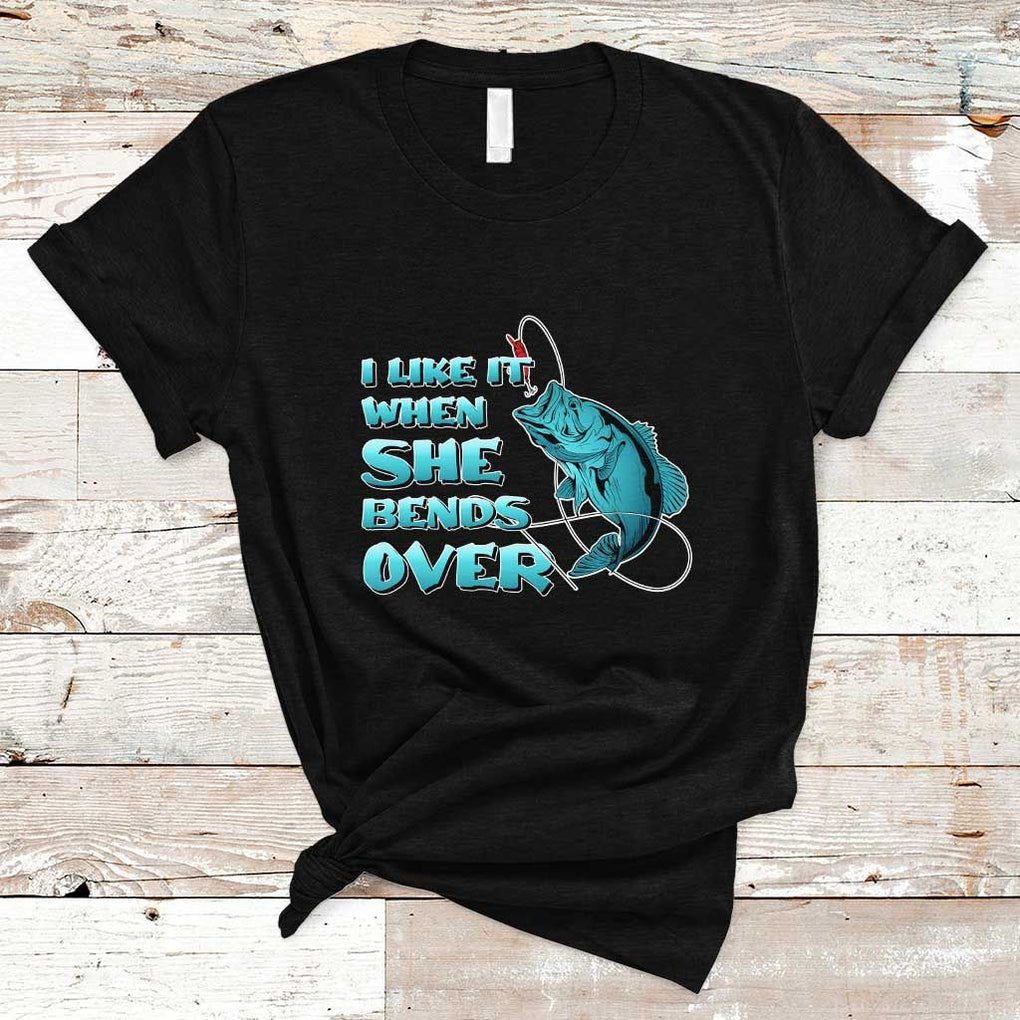 Funny Fishing T Shirt I Like It When She Bends Over But I Love It When She Tugs On My Worm And Swallows Funny Fisherman Fishing Gag Gift for Men Angler TS02 Black Print Your Wear