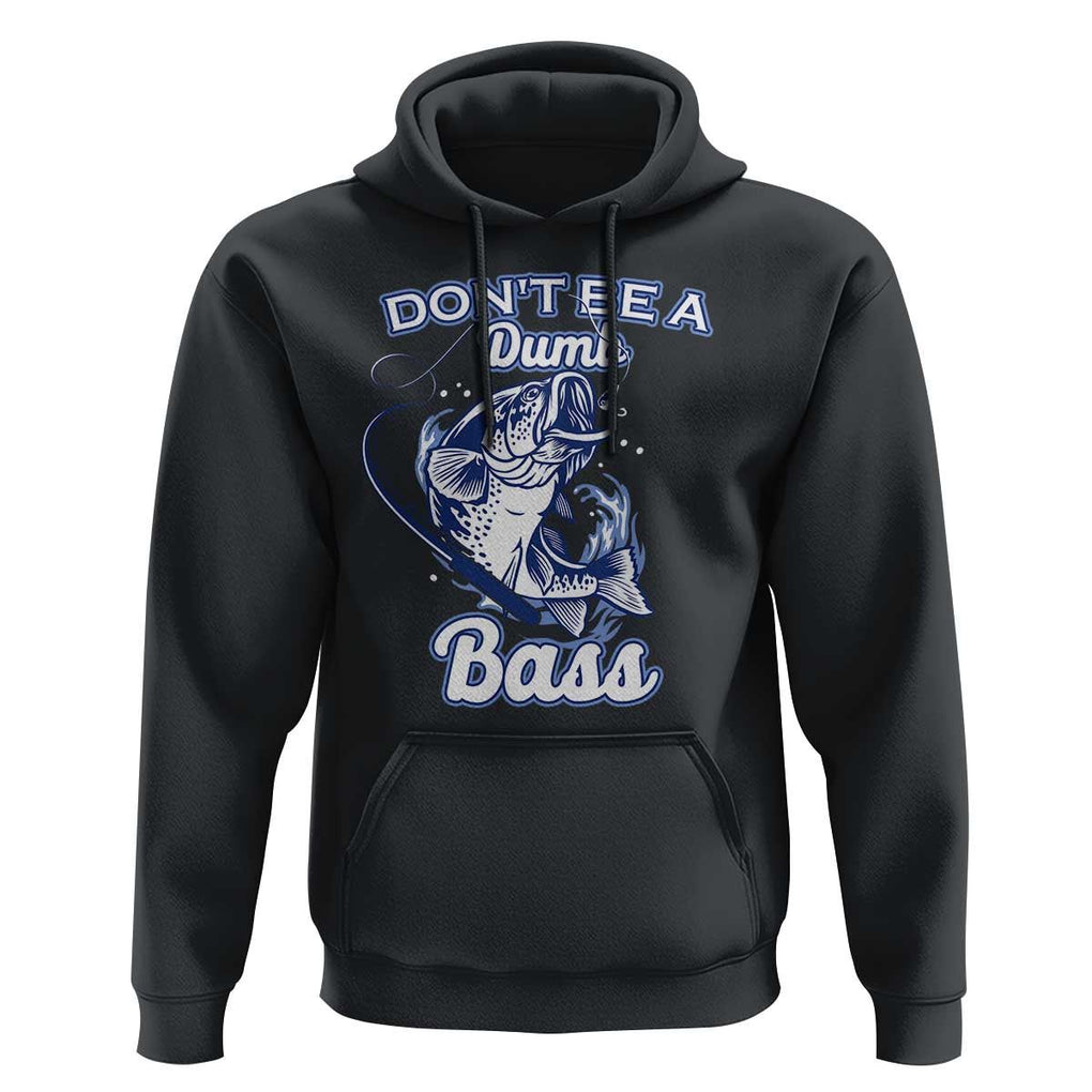 Funny Fishing Hoodie Don't Be A Dumb Bass Funny Bass Fishing Gifts For Men Fisherman Dad Papa TS02 Black Print Your Wear