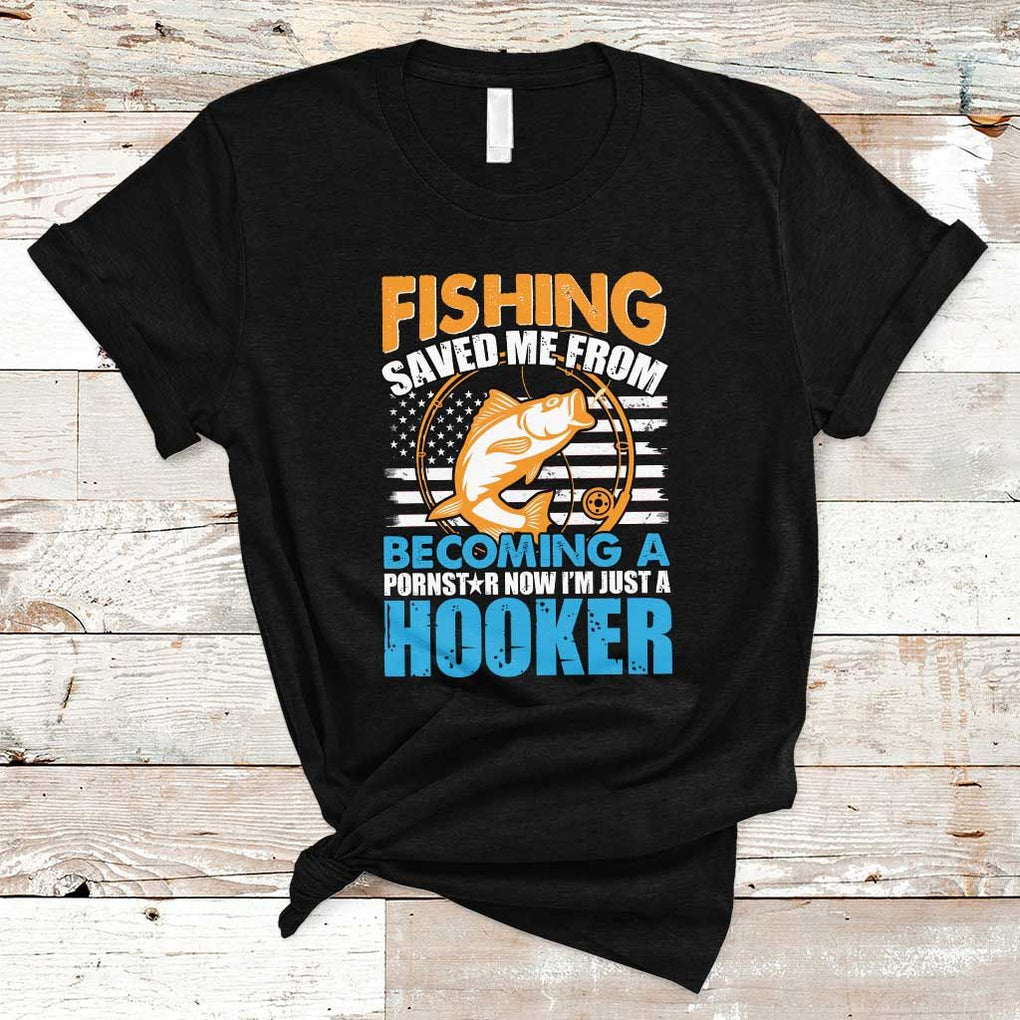 Funny Fishing T Shirt Fishing Save Me Now I'm Just A Hooker Funny American Fisherman Fishing Gift For Men Women Fisherman TS02 Black Print Your Wear