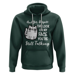 Sarcastic Cat Hoodie And Yet, Despite The Look On My Face You're Still Talking TS02 Dark Forest Green Printyourwear