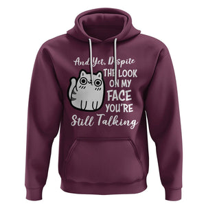 Sarcastic Cat Hoodie And Yet, Despite The Look On My Face You're Still Talking TS02 Maroon Printyourwear