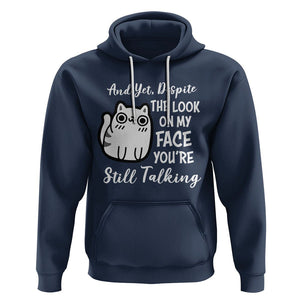 Sarcastic Cat Hoodie And Yet, Despite The Look On My Face You're Still Talking TS02 Navy Printyourwear