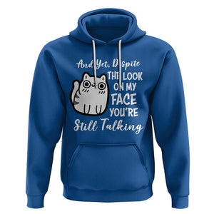 Sarcastic Cat Hoodie And Yet, Despite The Look On My Face You're Still Talking TS02 Royal Blue Printyourwear