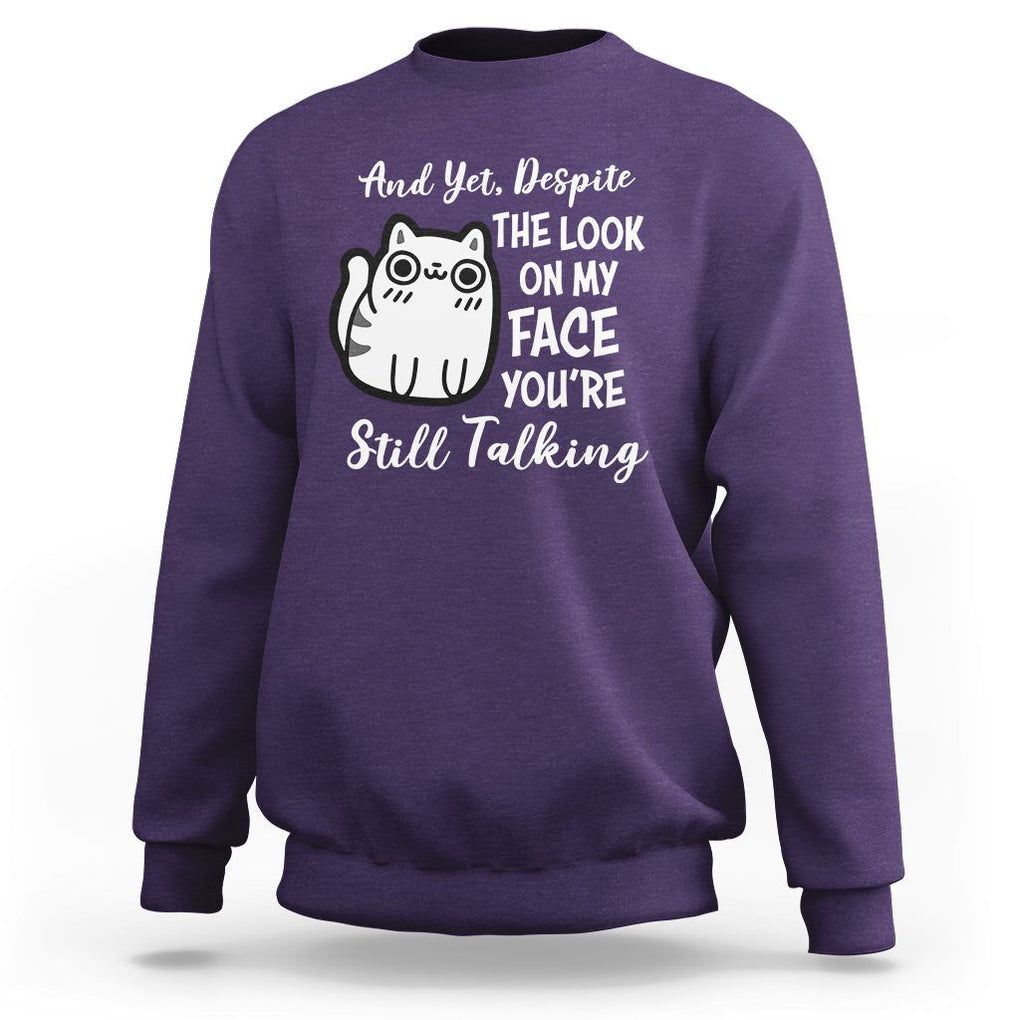 Sarcastic Cat Sweatshirt And Yet, Despite The Look On My Face You're Still Talking TS02 Purple Printyourwear