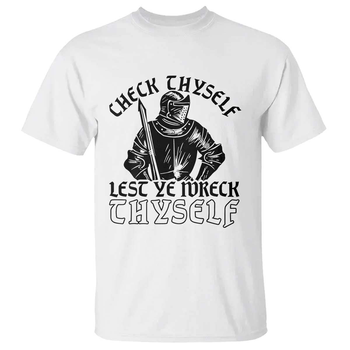 Funny Medieval Hip Hop Old English Parody T Shirt Check Thyself Lest Ye Wreck Thyself TS02 White Print Your Wear