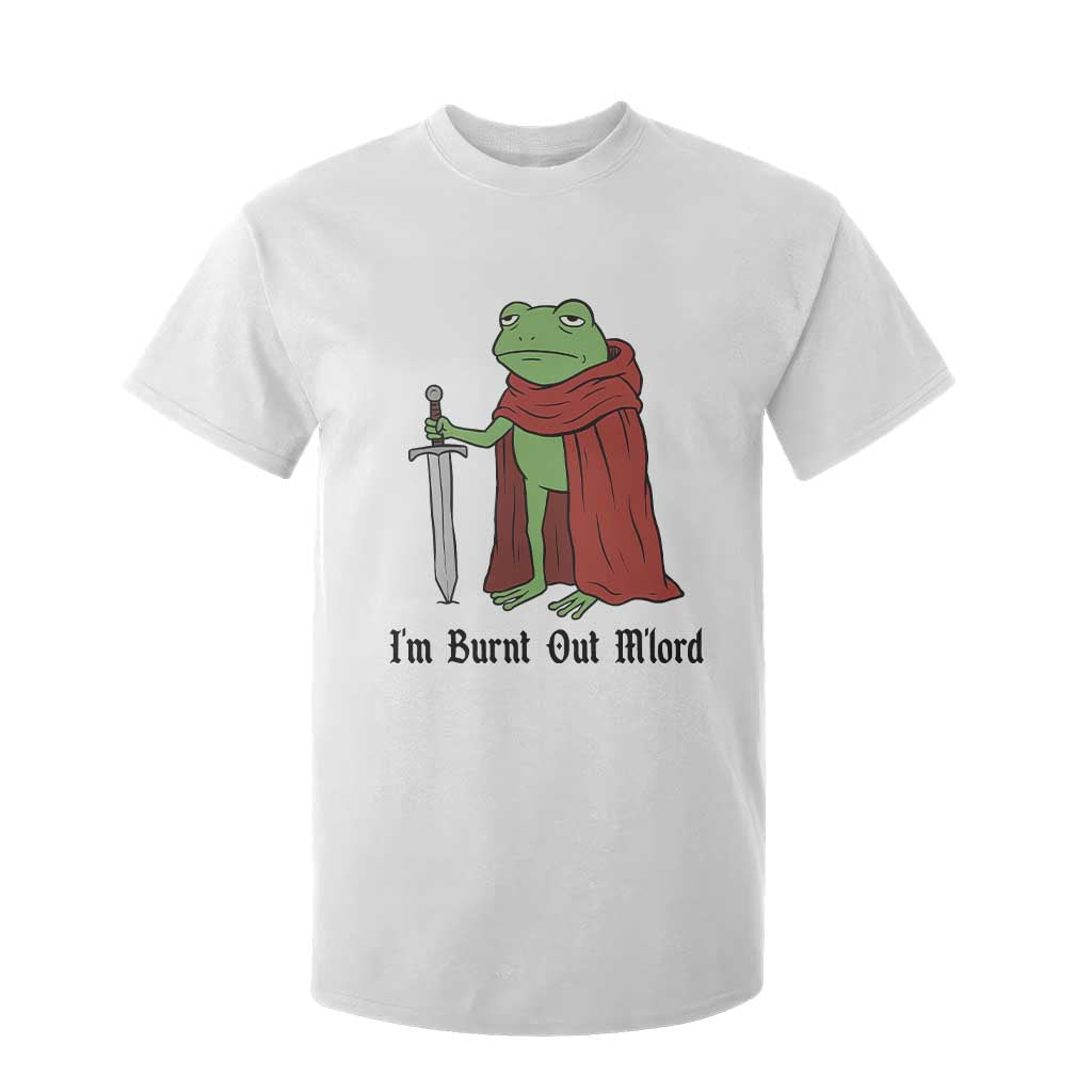 Funny Medieval Frog Knight Fantasy Sword Meme T Shirt For Kid Im Burnt Out Mlord Fantasy Meme TS02 White Print Your Wear