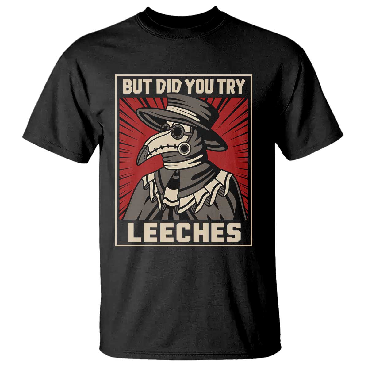 Funny Plague Doctor History Humor T Shirt But Did You Try Leeches Retro Woodcut Graphic TS02 Black Print Your Wear