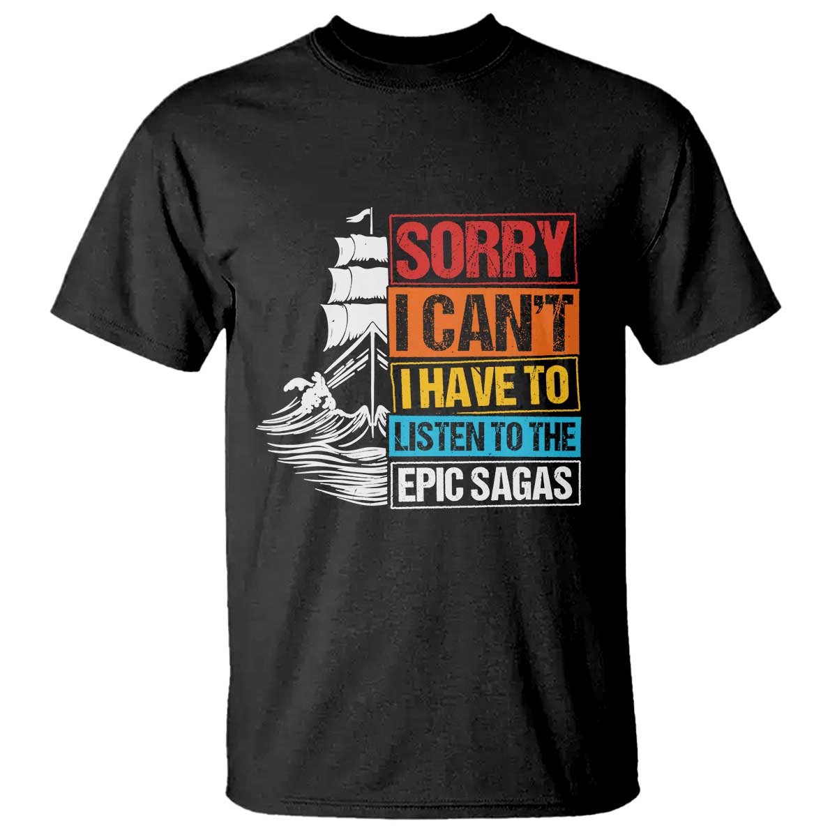 I Have To Listen To The Epic Sagas Odysseus Ship Retro T Shirt Funny Odyssey Greek Mythology Lover TS02 Black Print Your Wear