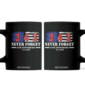 Firefighter Memorial 343 Never Forget American Flag Coffee Mug 25th Anniversary Patriotic Honor 9 11 Tribute TS02 Black Print Your Wear