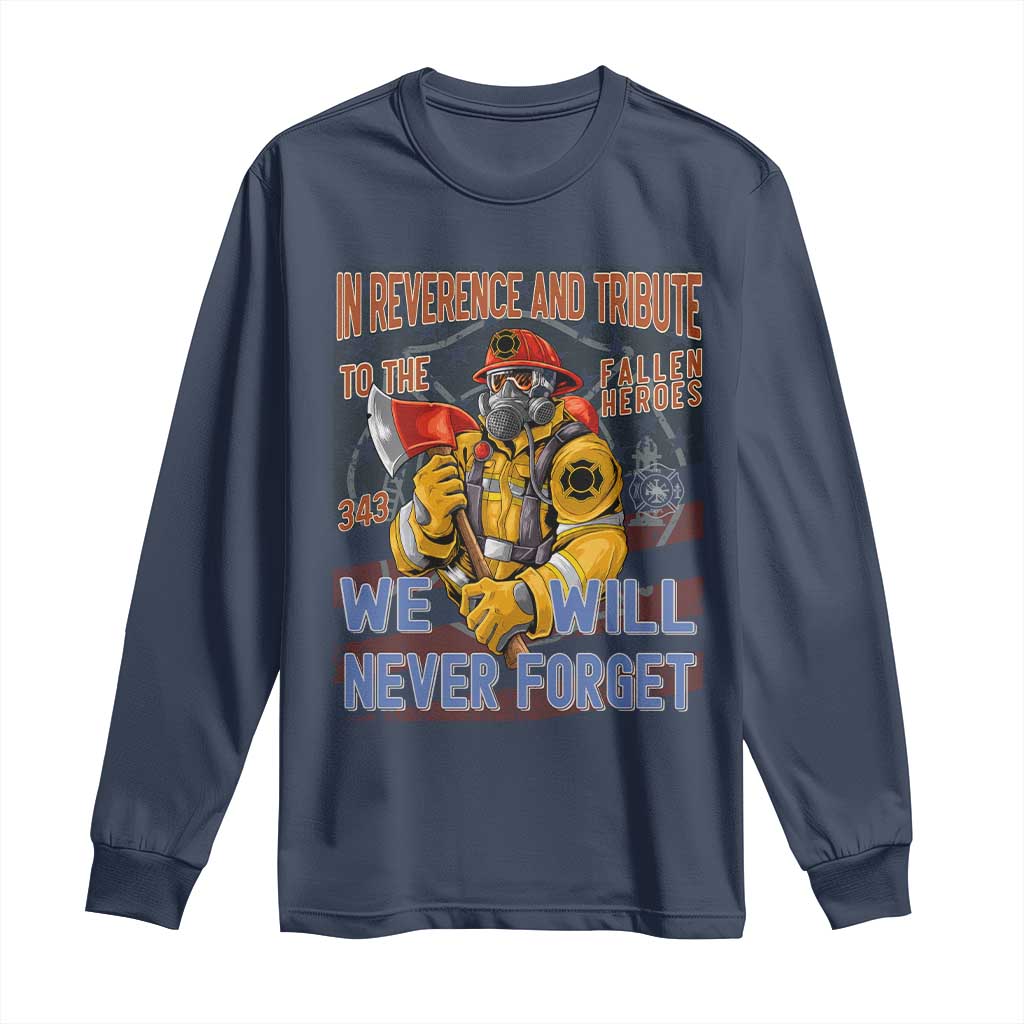 Firefighter Memorial In Reverence And Tribute Fallen Heroes 343 Long Sleeve Shirt We Will Never Forget Honor 9 11 TS02 Navy Print Your Wear