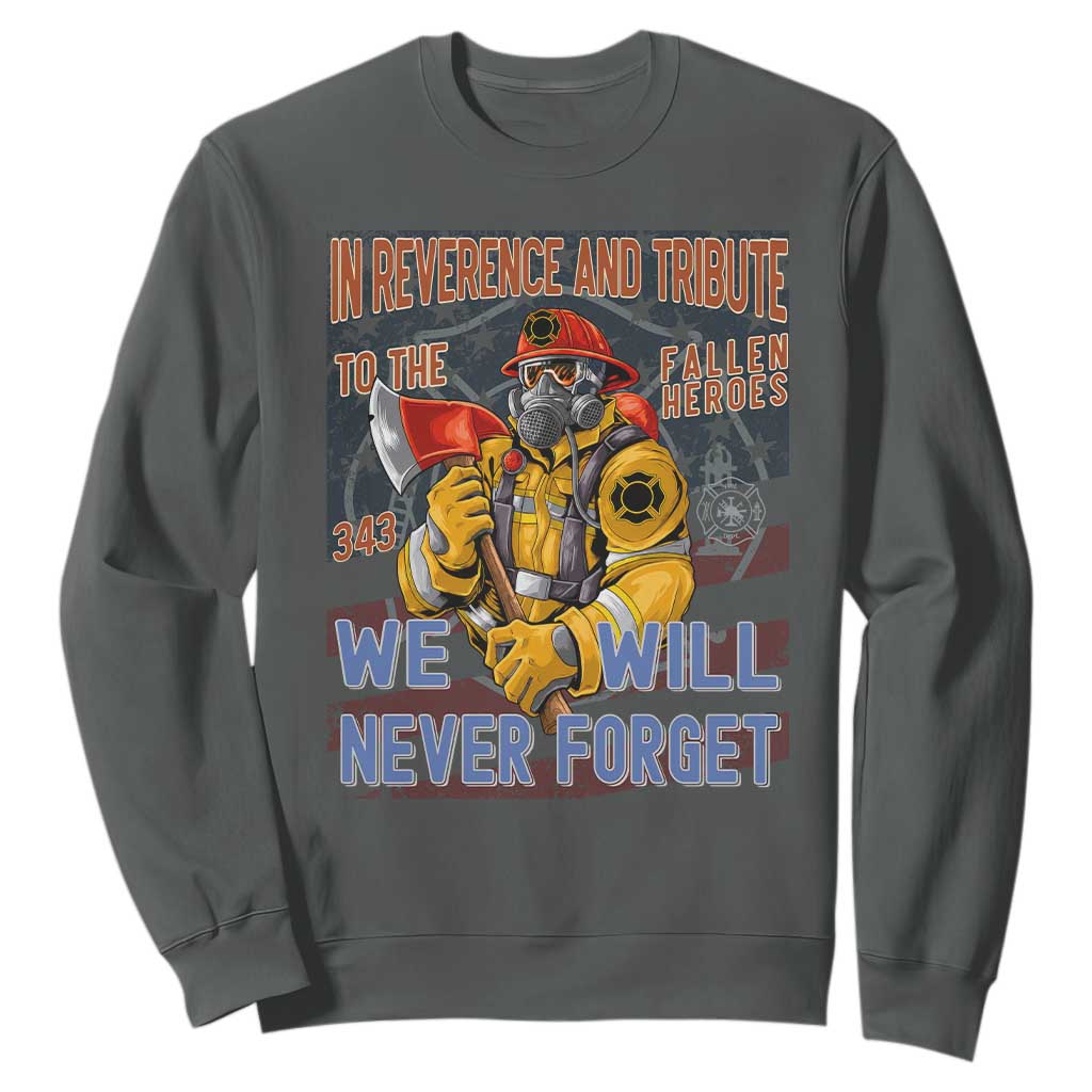 Firefighter Memorial In Reverence And Tribute Fallen Heroes 343 Sweatshirt We Will Never Forget Honor 9 11 TS02 Dark Heather Print Your Wear