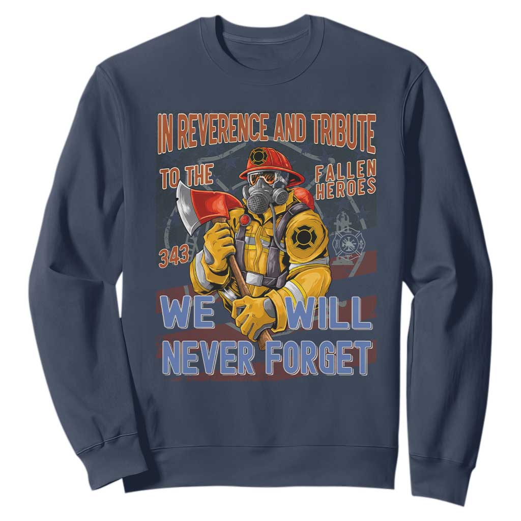 Firefighter Memorial In Reverence And Tribute Fallen Heroes 343 Sweatshirt We Will Never Forget Honor 9 11 TS02 Navy Print Your Wear