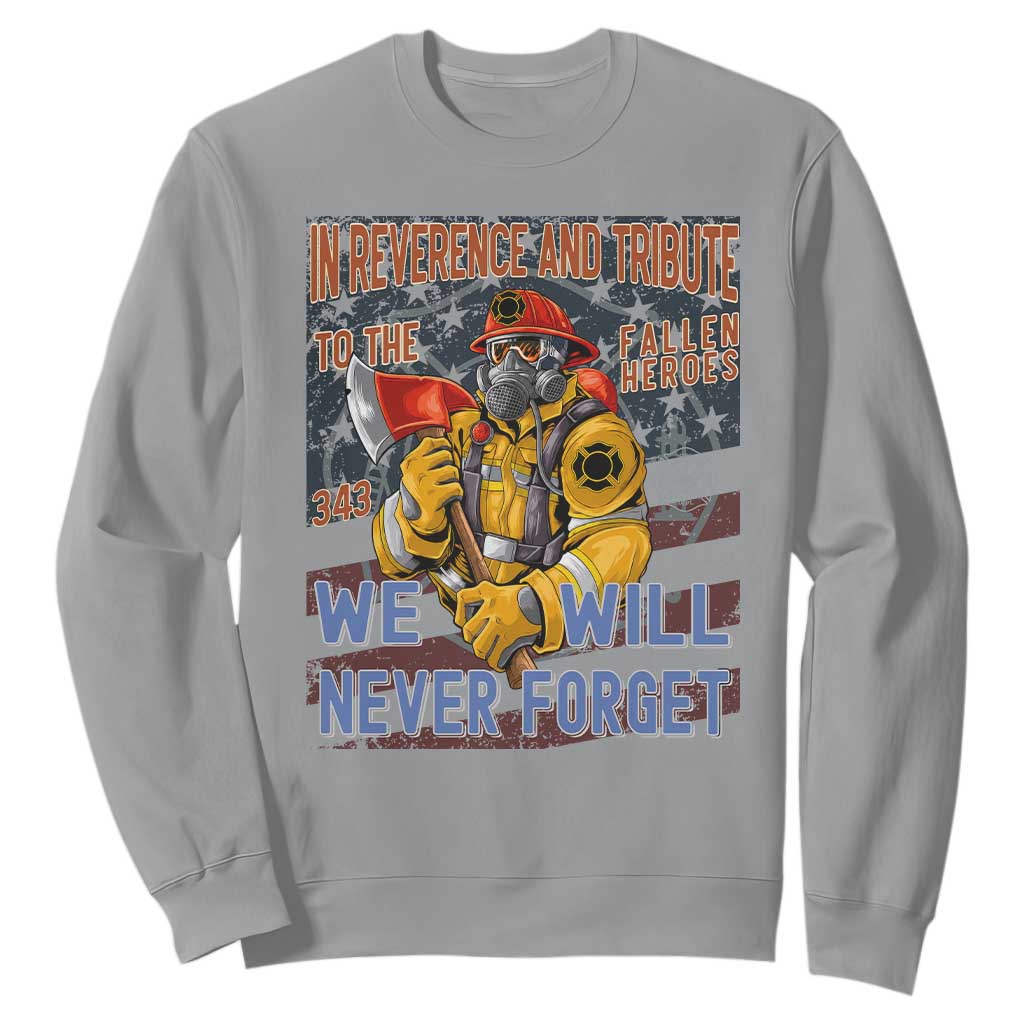 Firefighter Memorial In Reverence And Tribute Fallen Heroes 343 Sweatshirt We Will Never Forget Honor 9 11 TS02 Sport Gray Print Your Wear