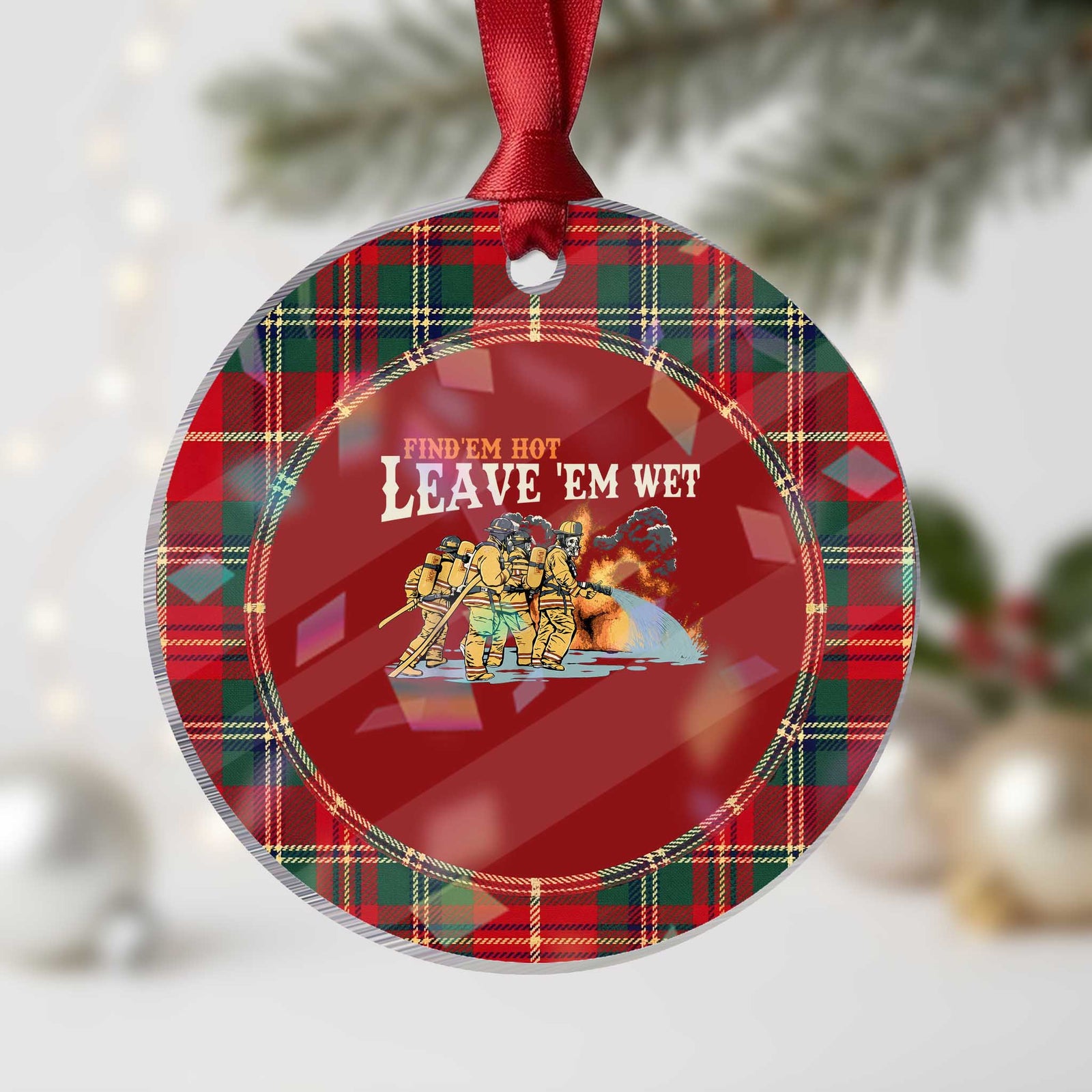 Funny Firefighter Hero Brotherhood Holographic Acrylic Ornament Find Em Hot Leave Em Wet Firehouse Humor
