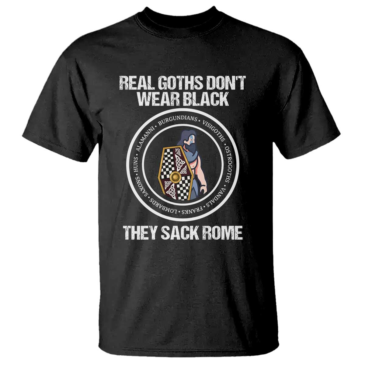 Funny Real Goths Sack Rome Germanic Warrior Graphic T Shirt Sarcastic Ancient Roman Empire History Visigoth Meme