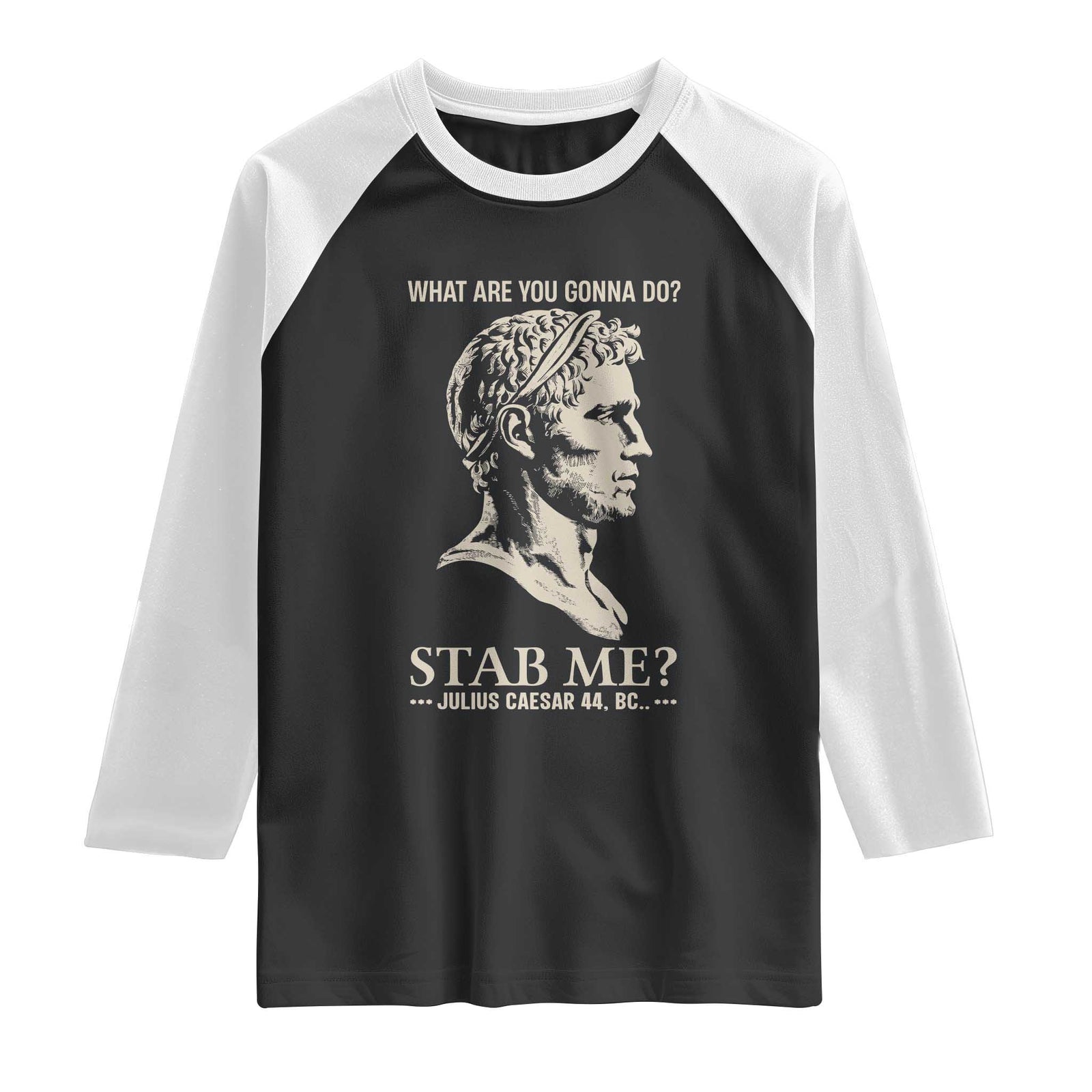 Julius Caesar 44 BC What Are You Gonna Do Stab Me Raglan Shirt Funny Ancient Roman Joke Dark History Humor