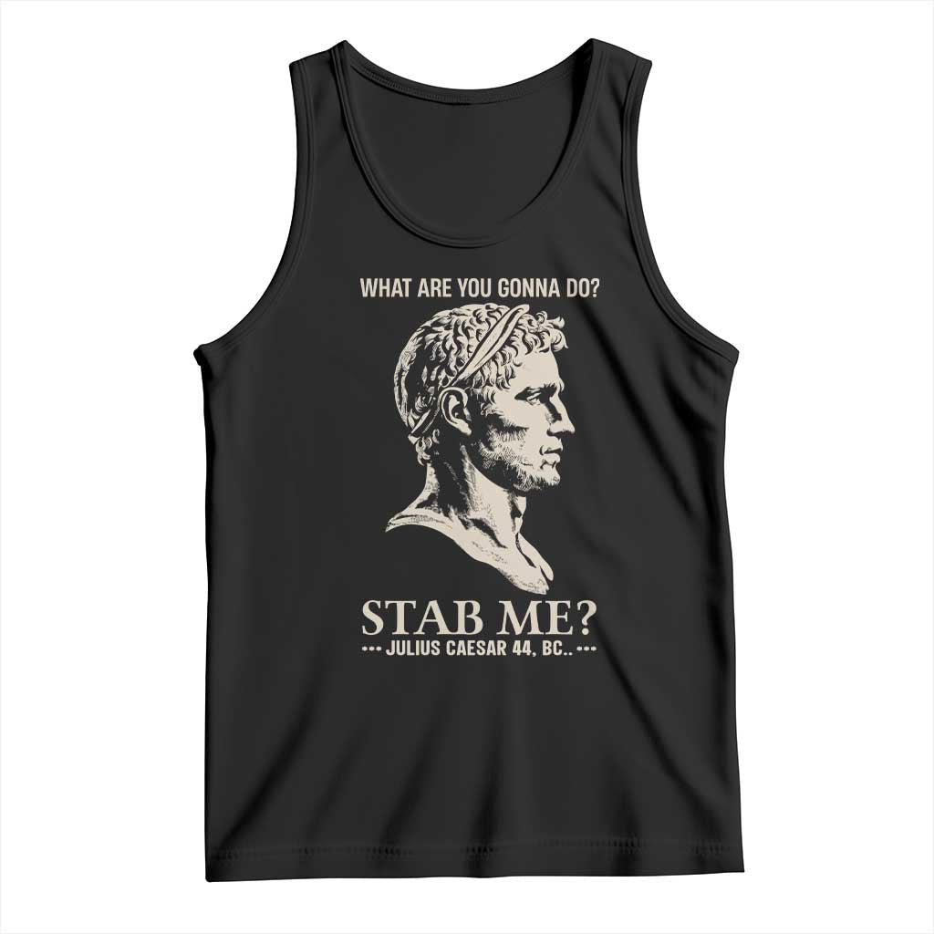 Julius Caesar 44 BC What Are You Gonna Do Stab Me Tank Top Funny Ancient Roman Joke Dark History Humor