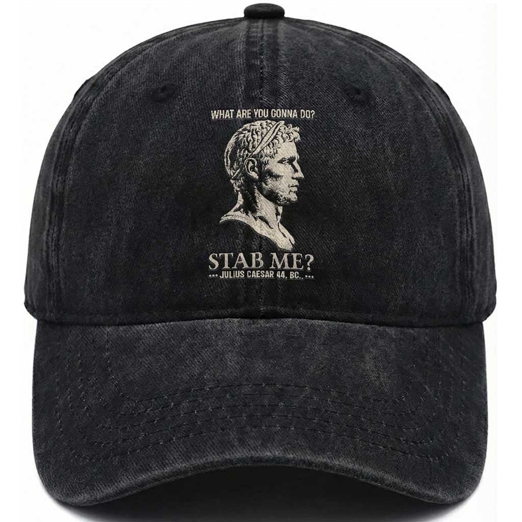 Julius Caesar 44 BC What Are You Gonna Do Stab Me Washed Cotton Baseball Cap Funny Ancient Roman Joke Dark History Humor