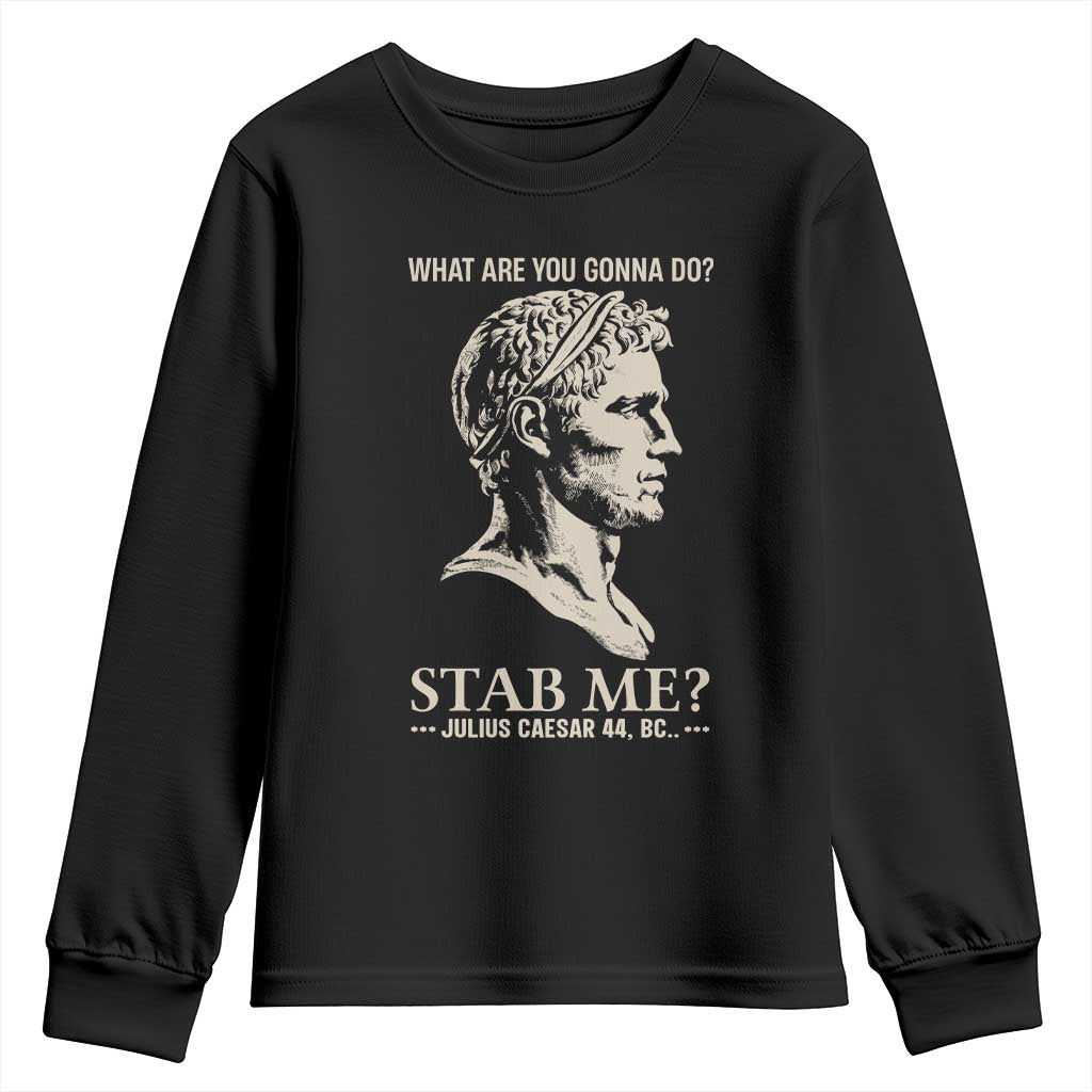 Julius Caesar 44 BC What Are You Gonna Do Stab Me Youth Sweatshirt Funny Ancient Roman Joke Dark History Humor