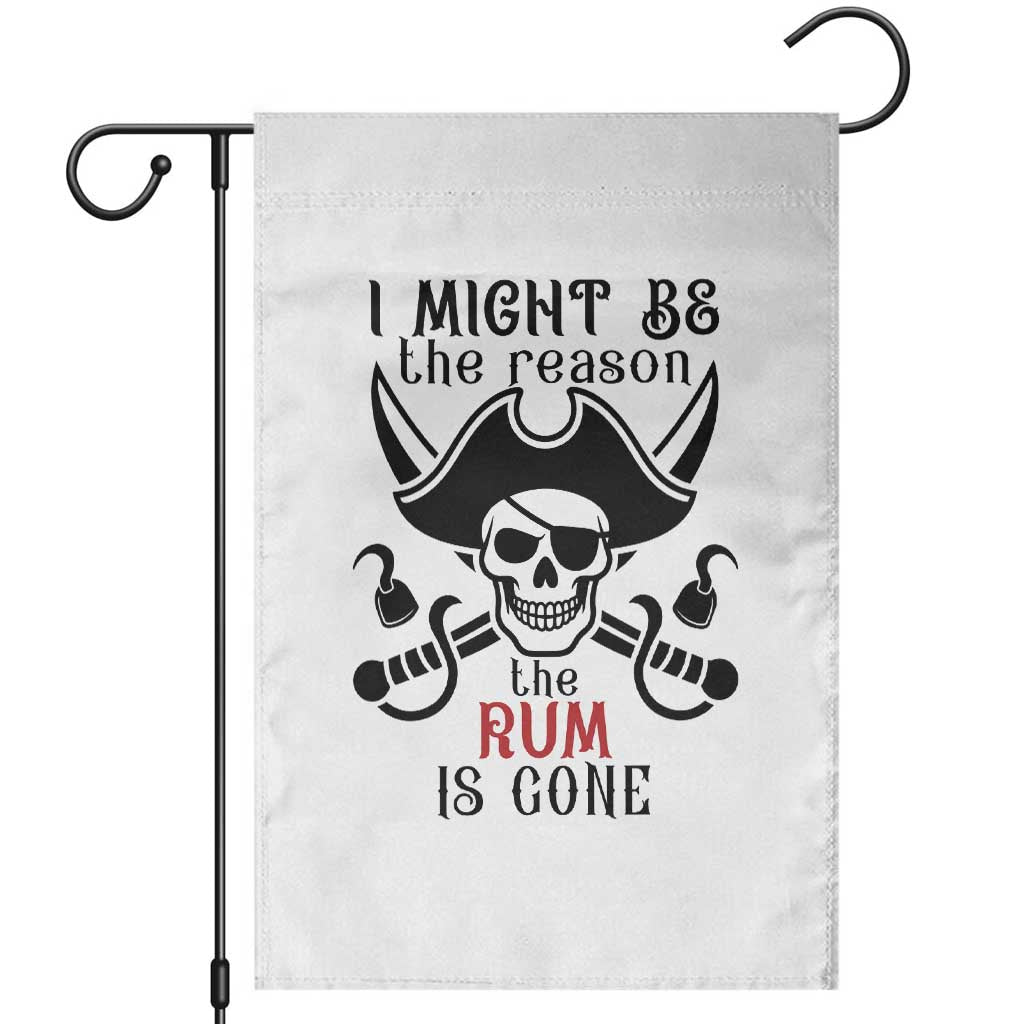 I Might Be The Reason The Rum Is Gone Pirate Skull Garden Flag Funny Drinking Humor