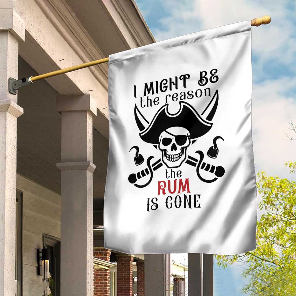 I Might Be The Reason The Rum Is Gone Pirate Skull Garden Flag Funny Drinking Humor