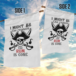 I Might Be The Reason The Rum Is Gone Pirate Skull Garden Flag Funny Drinking Humor