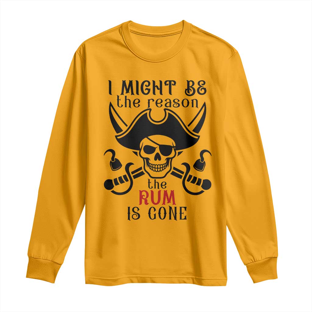 I Might Be The Reason The Rum Is Gone Pirate Skull Long Sleeve Shirt Funny Drinking Humor