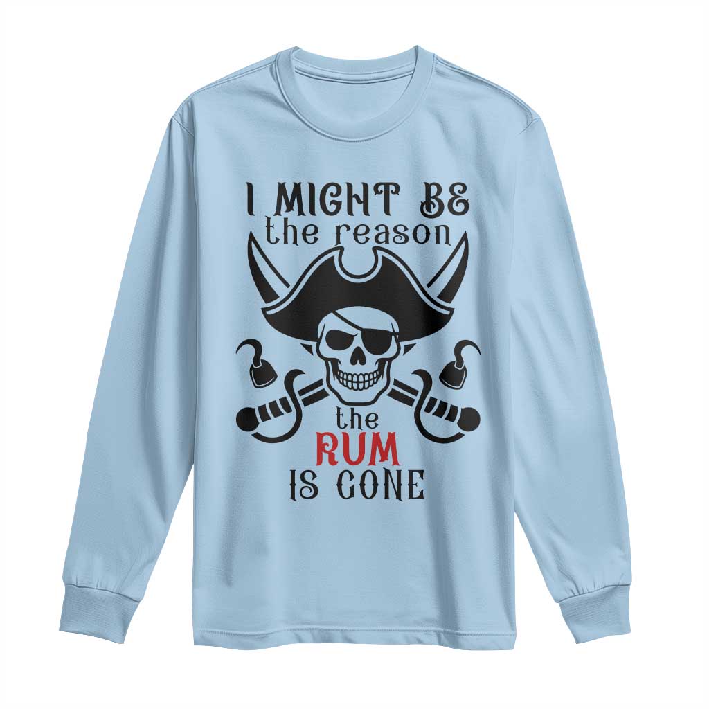 I Might Be The Reason The Rum Is Gone Pirate Skull Long Sleeve Shirt Funny Drinking Humor