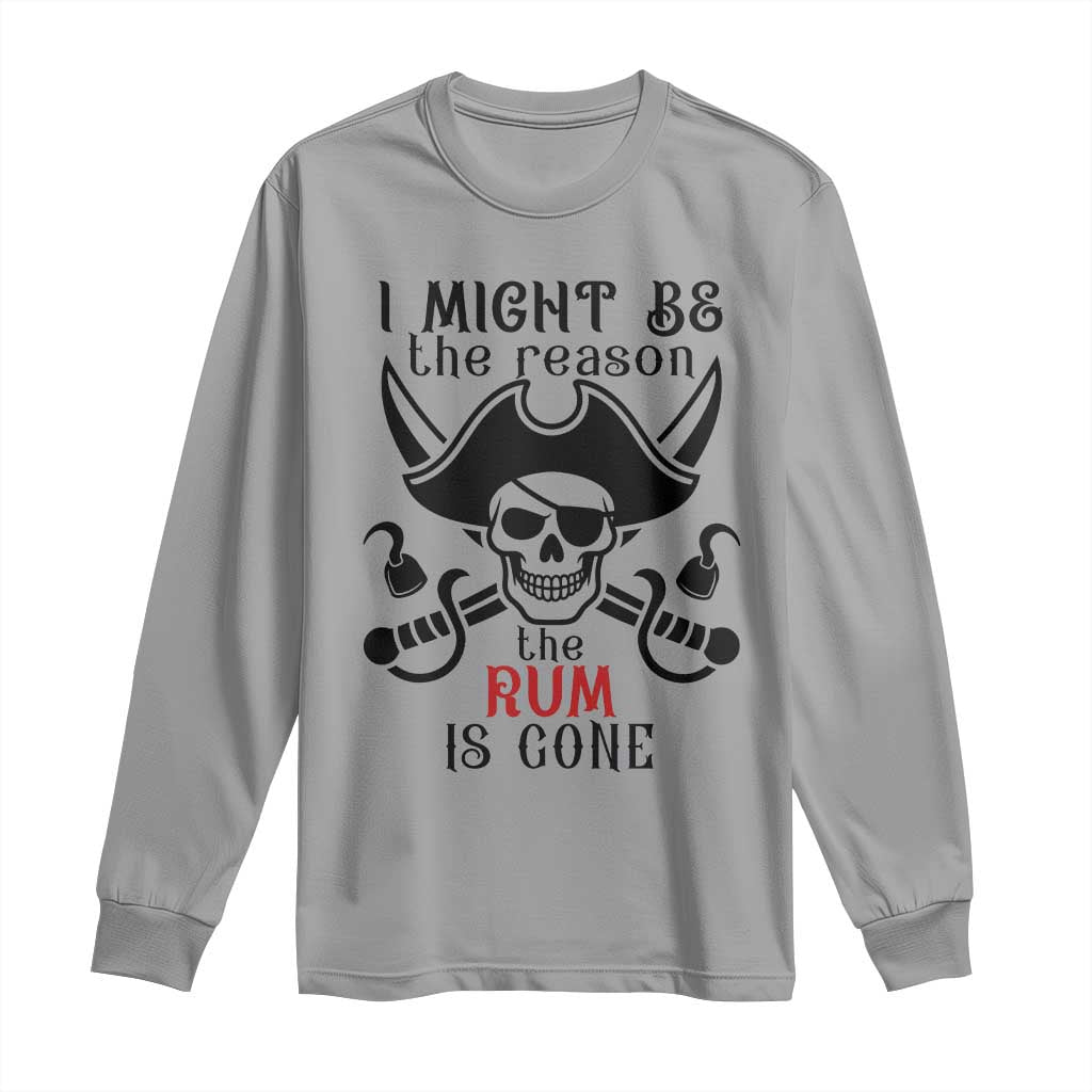 I Might Be The Reason The Rum Is Gone Pirate Skull Long Sleeve Shirt Funny Drinking Humor