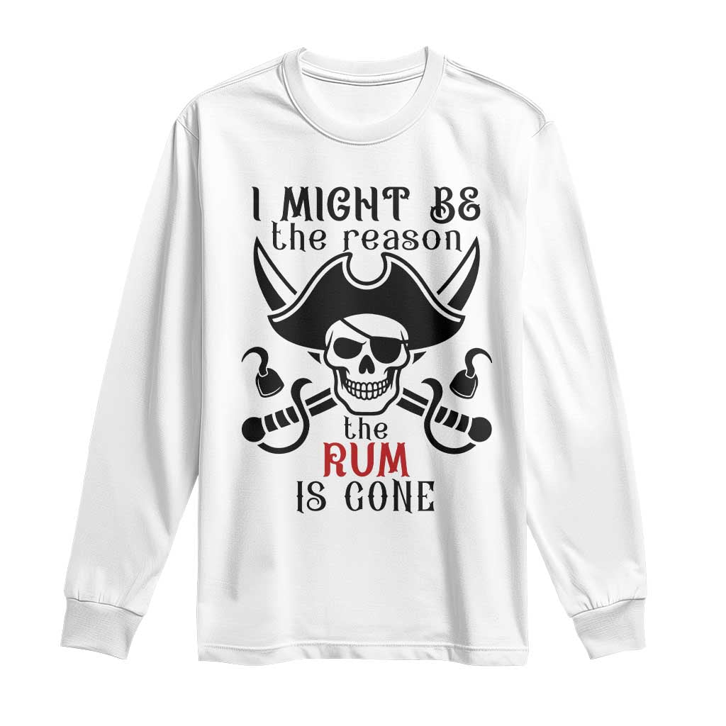 I Might Be The Reason The Rum Is Gone Pirate Skull Long Sleeve Shirt Funny Drinking Humor
