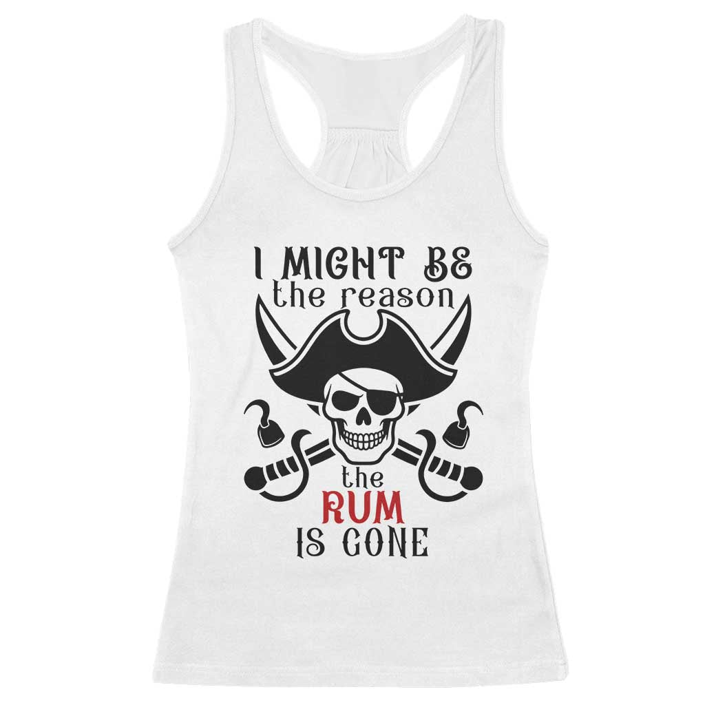 I Might Be The Reason The Rum Is Gone Pirate Skull Racerback Tank Top Funny Drinking Humor