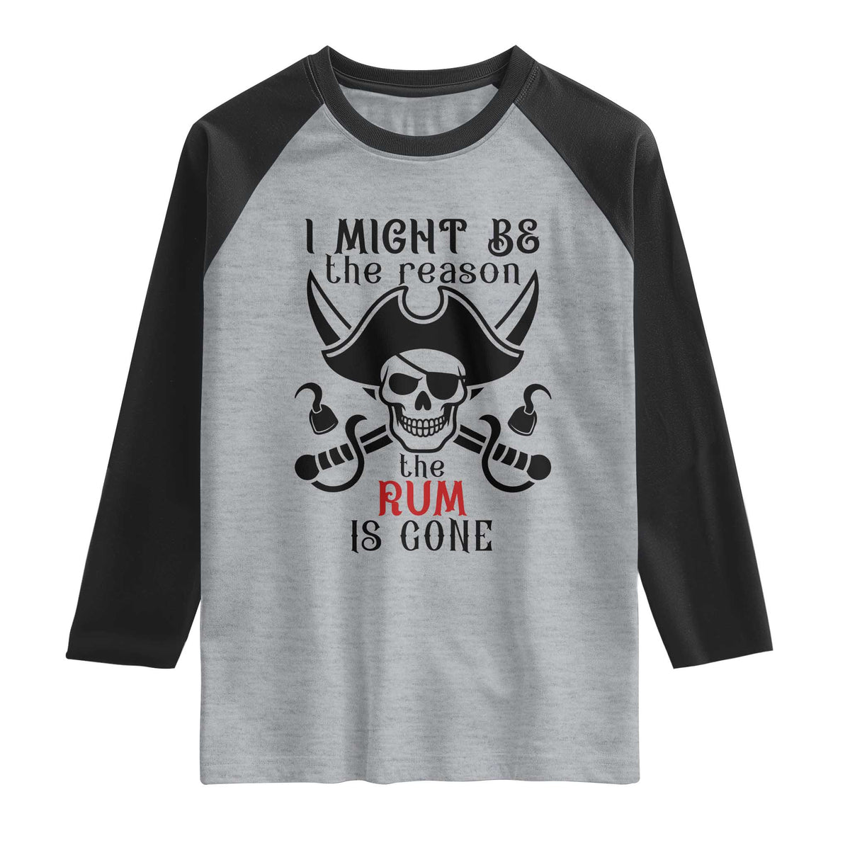 I Might Be The Reason The Rum Is Gone Pirate Skull Raglan Shirt Funny Drinking Humor
