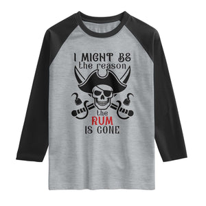 I Might Be The Reason The Rum Is Gone Pirate Skull Raglan Shirt Funny Drinking Humor
