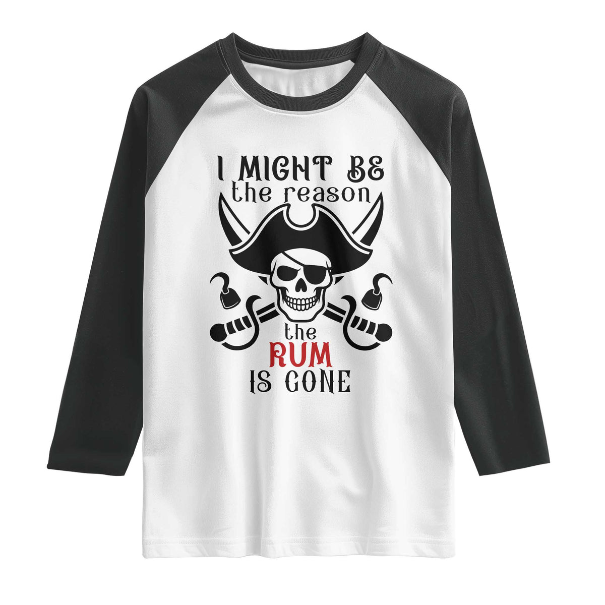 I Might Be The Reason The Rum Is Gone Pirate Skull Raglan Shirt Funny Drinking Humor