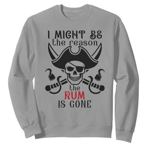 I Might Be The Reason The Rum Is Gone Pirate Skull Sweatshirt Funny Drinking Humor