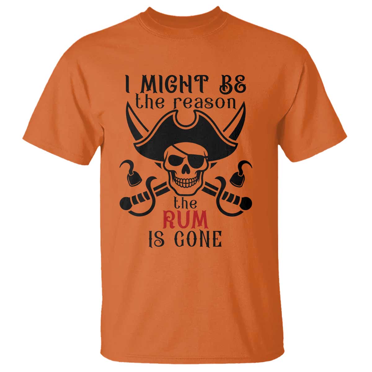 I Might Be The Reason The Rum Is Gone Pirate Skull T Shirt Funny Drinking Humor
