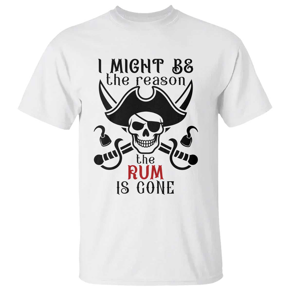 I Might Be The Reason The Rum Is Gone Pirate Skull T Shirt Funny Drinking Humor