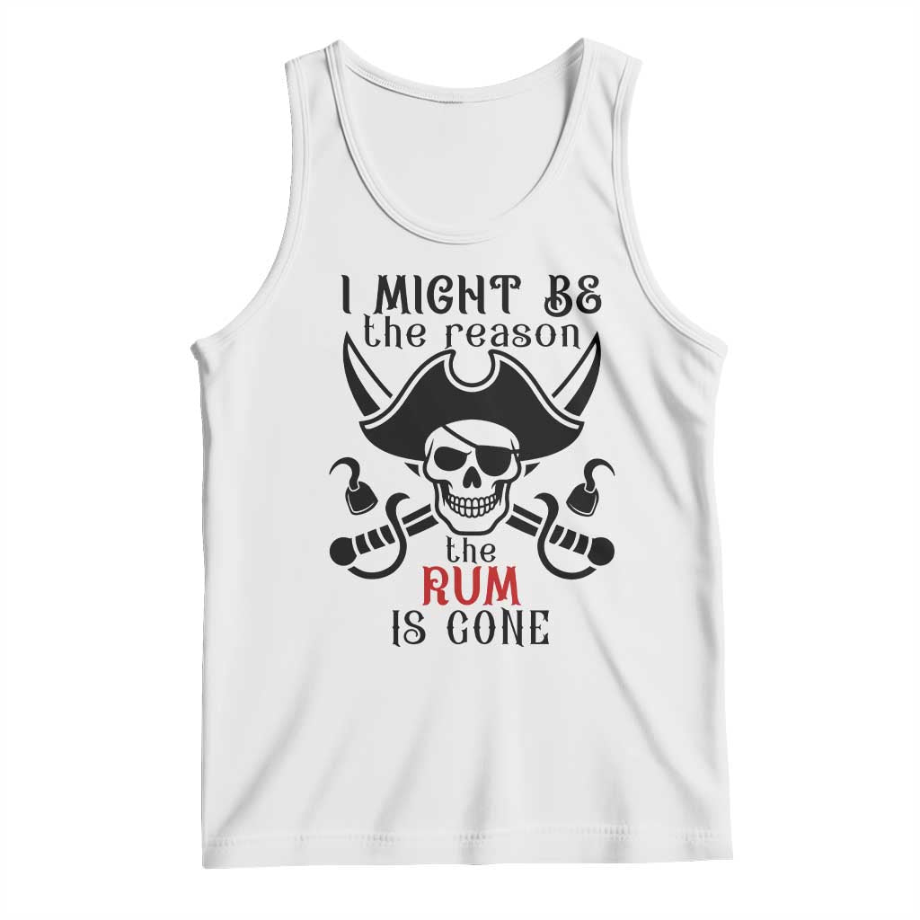 I Might Be The Reason The Rum Is Gone Pirate Skull Tank Top Funny Drinking Humor