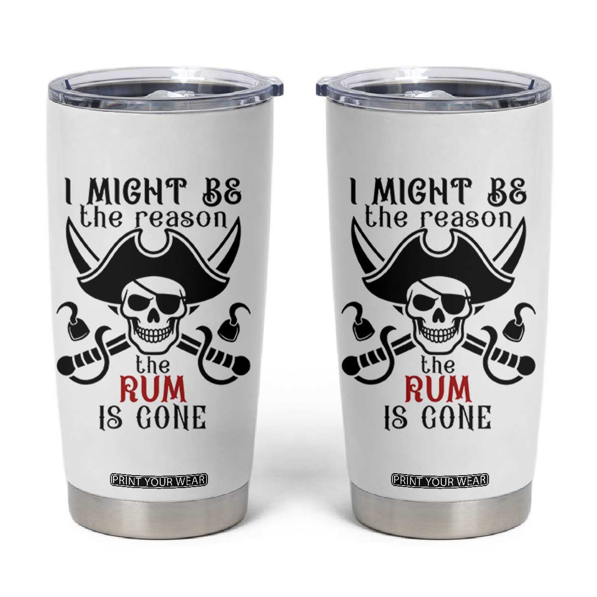 I Might Be The Reason The Rum Is Gone Pirate Skull Tumbler Cup Funny Drinking Humor